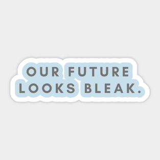 Our future looks bleak Sticker